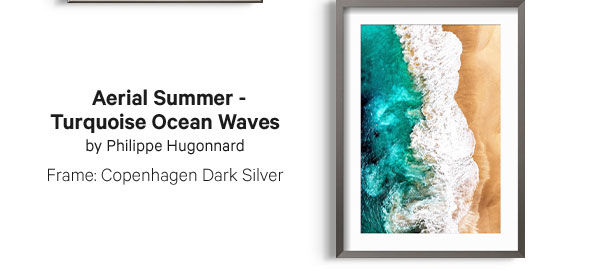 Aerial Summer - Turquoise Ocean Waves by Philippe Hugonnard  Frame: Copenhagen Dark Silver