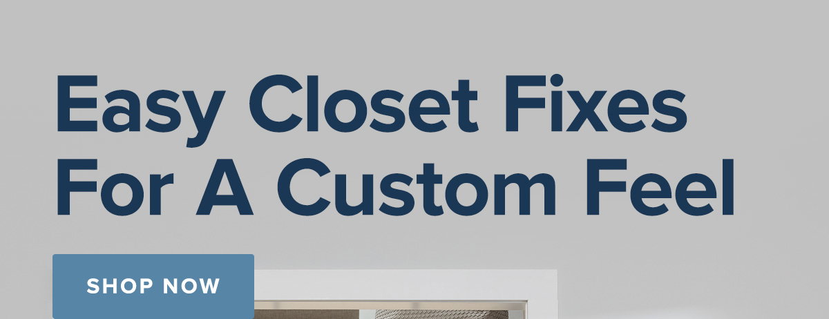 Easy Closet Fixes For A Custom Feel - Shop Now