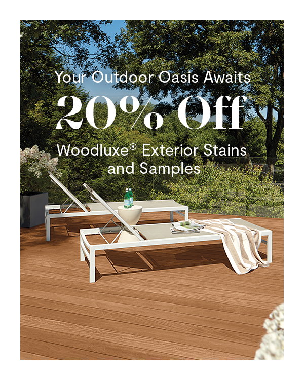 Your Outdoor Oasis Awaits 20% Off Woodluxe® Exterior Stains and Samples