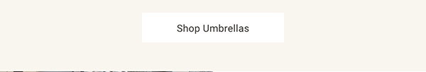 Shop Umbrellas >