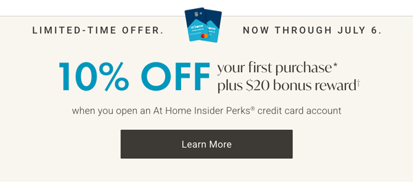 Limited-Time Offer - now through July 6th  |  10% Off your first purchase + $20 bonus rewards