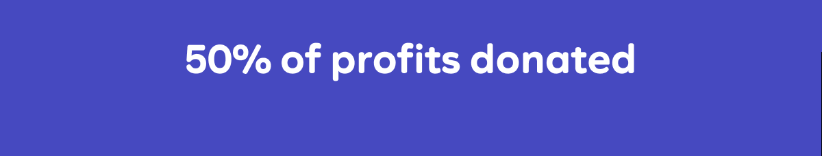 50% of profits donated