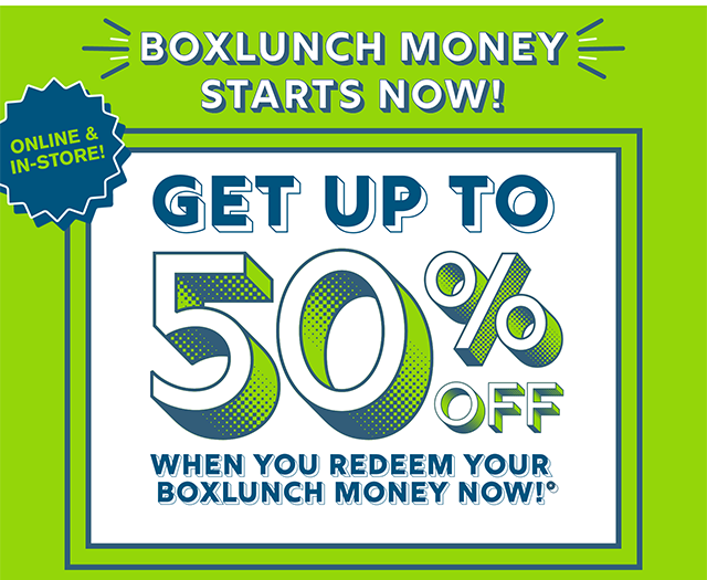 BoxLunch Money Starts Now! Online and In-Store. Get Up To 50% Off When You Redeem Your BoxLunch Money Now!
