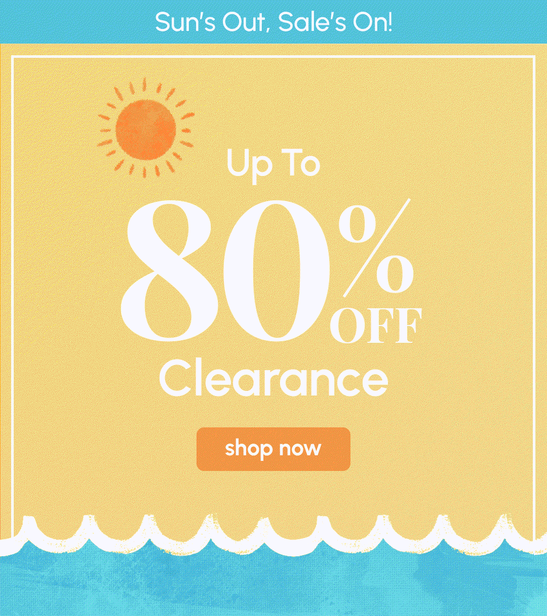 Sun's Out, Sale's On! Up To 80% OFF Clearance