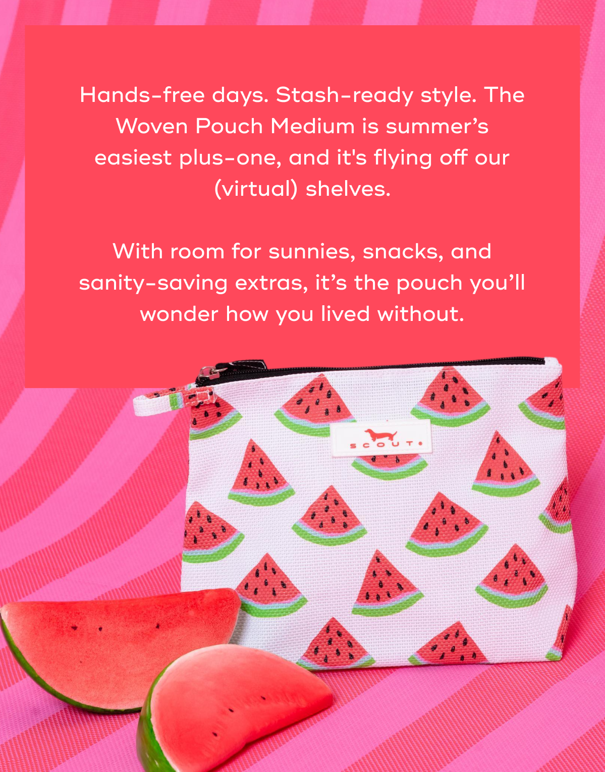 Hands-free days. Stash-ready style. The Woven Pouch Medium is summer’s easiest plus-one, and it's flying off our (virtual) shelves.  With room for sunnies, snacks, and sanity-saving extras, it’s the pouch you’ll wonder how you lived without.