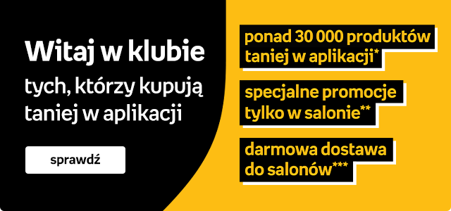 Witaj w klubie tych, którzy kupują taniej w aplikacji | ponad 30 000 produktów taniej w aplikacji* / specjalne promocje tylko w salonie** / darmowa dostawa do salonów*** | Sprawdź