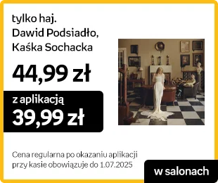 [Taniej w aplikacji] tylko haj. Dawid Podsiadło, Kaśka Sochacka | 44,99 zł a z aplikacją 39,99 zł | Cena regularna po okazaniu aplikacji przy kasie obowiązuje do 1.07.2025 r. | W aplikacji