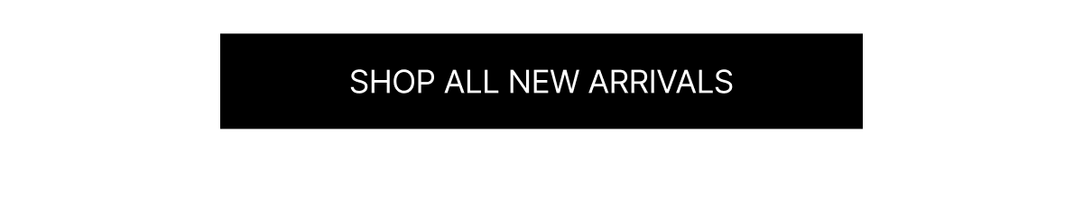 SHOP ALL NEW ARRIVALS