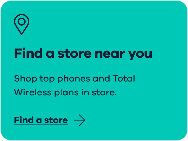 Find a store near you. Shop top phones and Total Wireless plans in-store.