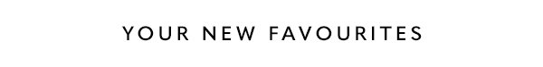 Your New Favourites