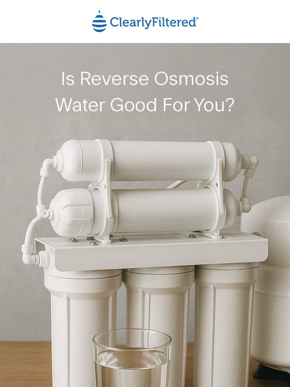 Is Reverse Osmosis Water Actually Good for You?