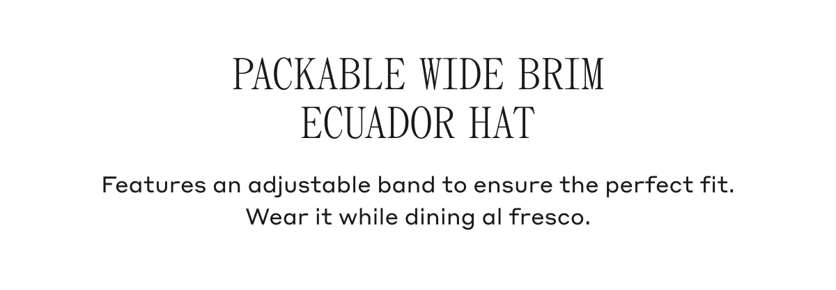 Packable Wide Brim Ecuador Hat Features an adjustable band to ensure the perfect fit. Wear it while dining al fresco.
