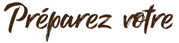Préparez votre