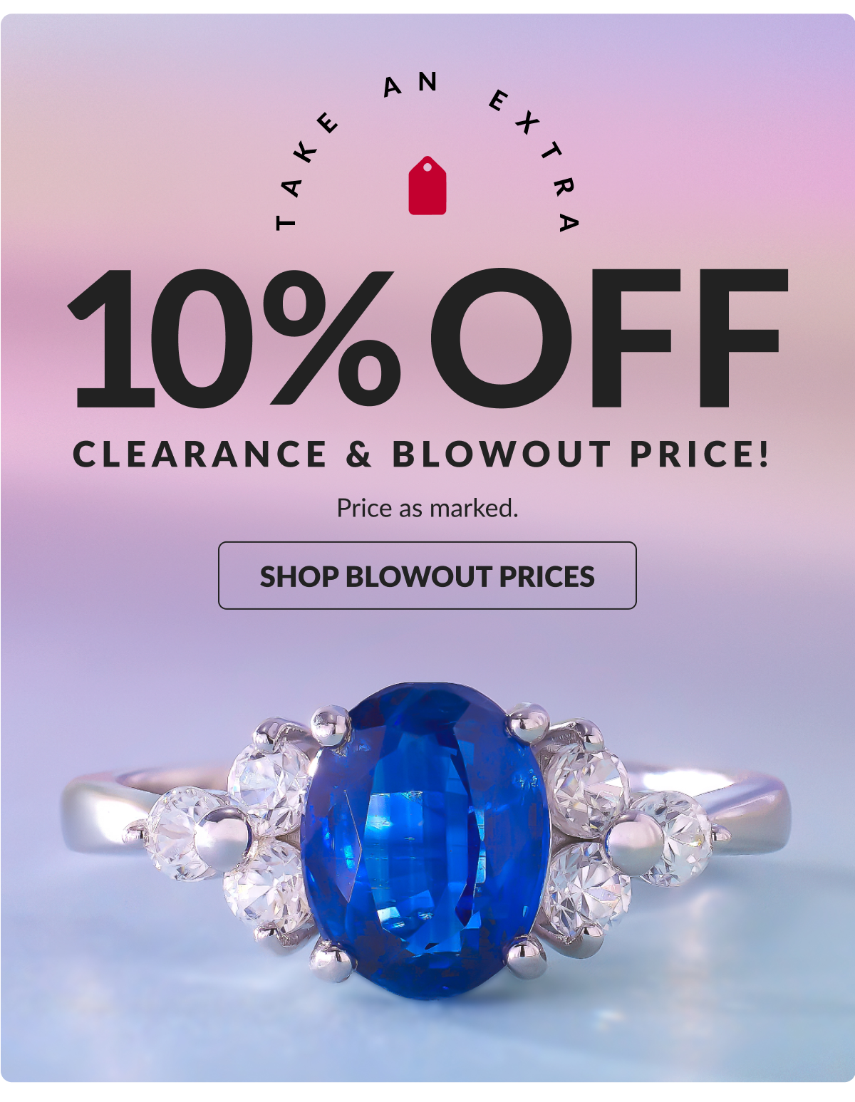 Extra 10% Off Blowout and Clearance Price. Price as marked. 