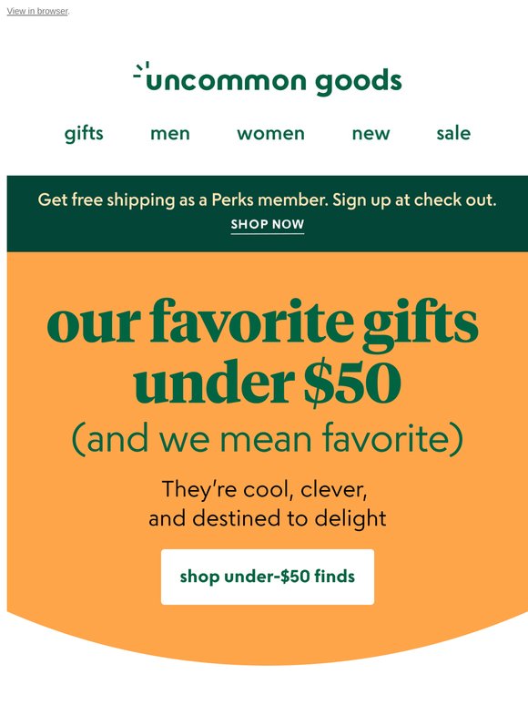 The best gifts under $50? Right this way.