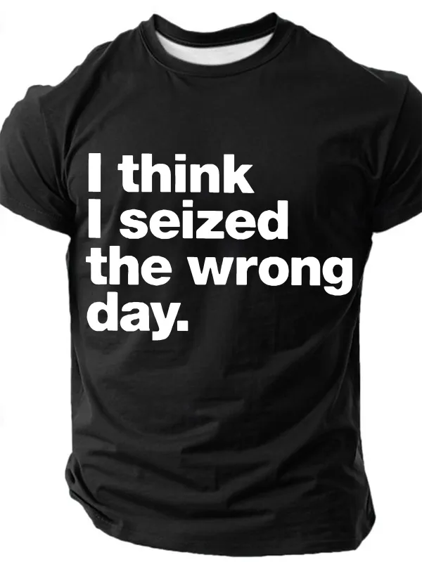 Image of I Think I Seized The Wrong Day Cotton T-Shirt