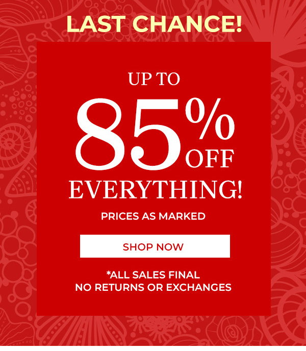 Up to 85% Off Everything - prices as marked. All Sales Final