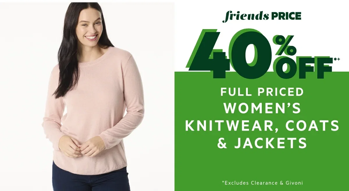 40% OFF*+ Full Priced Women's Knitwear, Coats & Jackets 