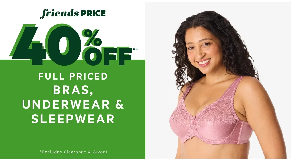 40% OFF*+ Full Priced Bras, Underwear & Sleepwear