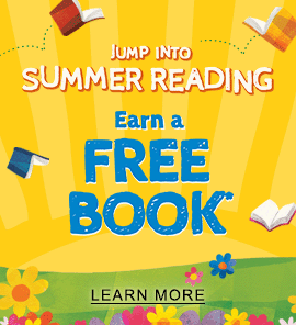 Jump Into Summer Reading Earn a FREE BOOK!* | LEARN MORE