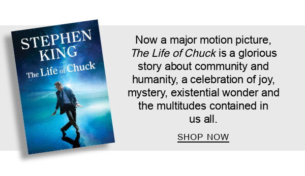 Now a major motion picture, <em>The Life of Chuck</em> is a glorious story about community and humanity, a celebration of joy, mystery, existential wonder and the multitudes contained in us all. | SHOP NOW