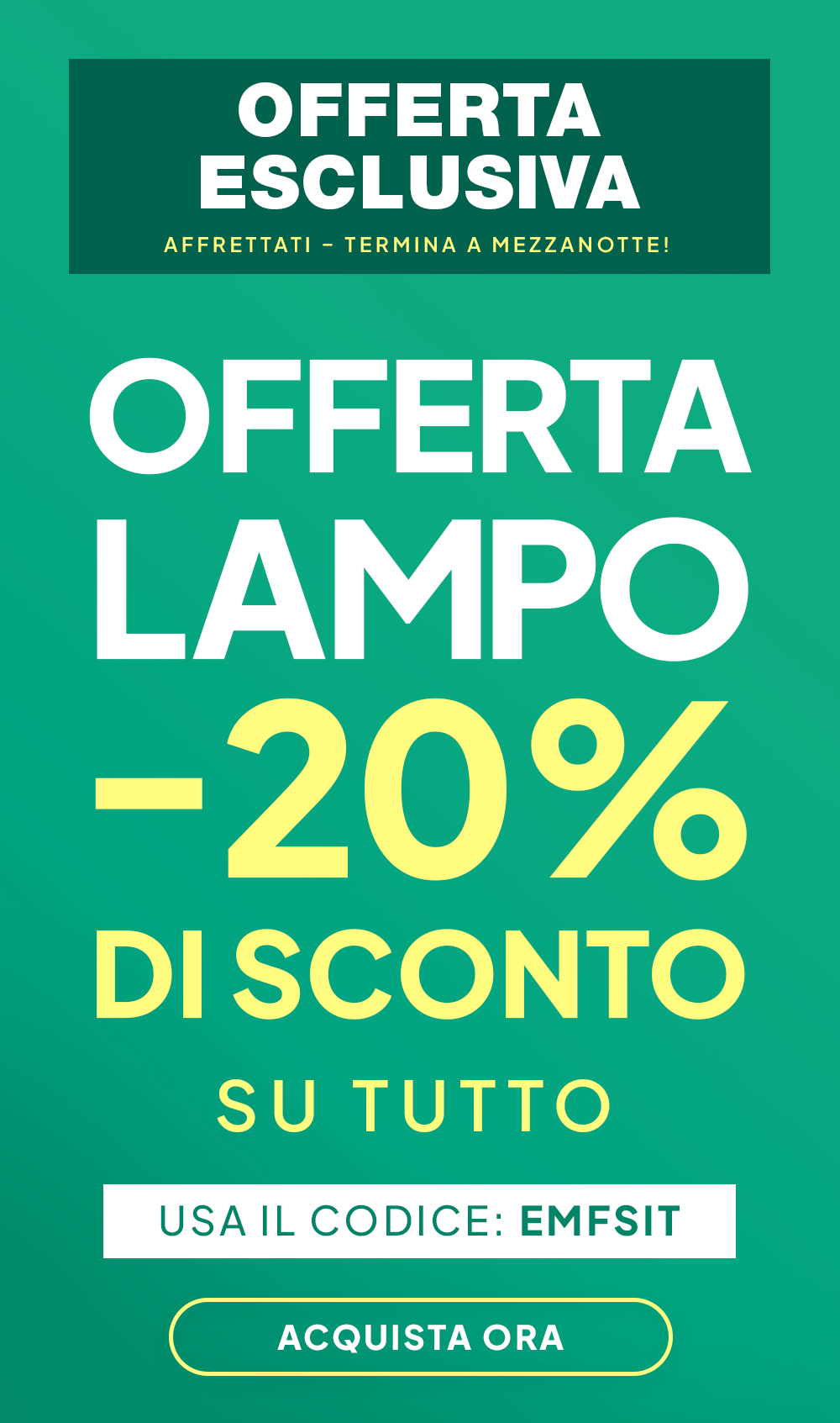 OFFERTA LAMPO -20% SU TUTTO USA IL CODICE: EMFSIT ACQUISTA ORA