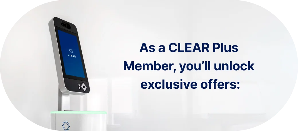 As a CLEAR+ Member, you'll unlock exclusive offers: