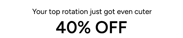 Your top rotation just got even cuter  40% off