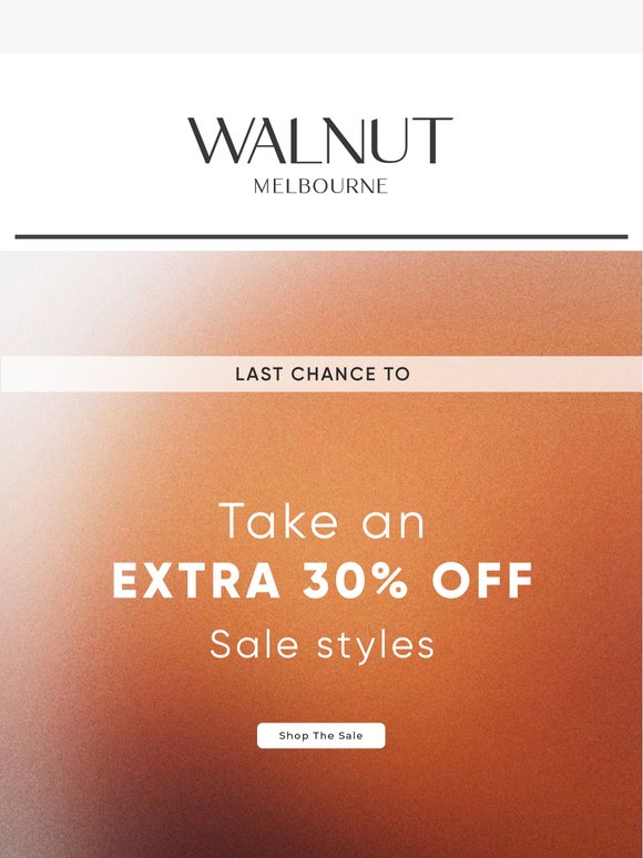 Last chance to get an  EXTRA 30% OFF all SALE styles!