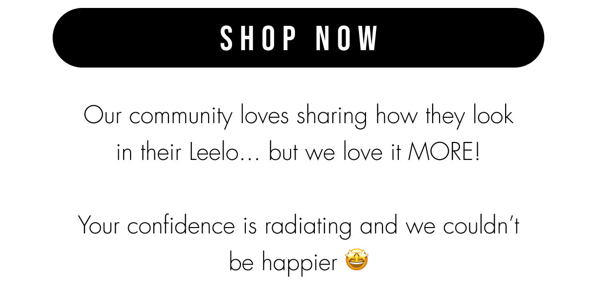 SHOP NOW | Our community loves sharing how they look in their Leelo. And we couldn't be more thrilled by the confidence they're radiating.