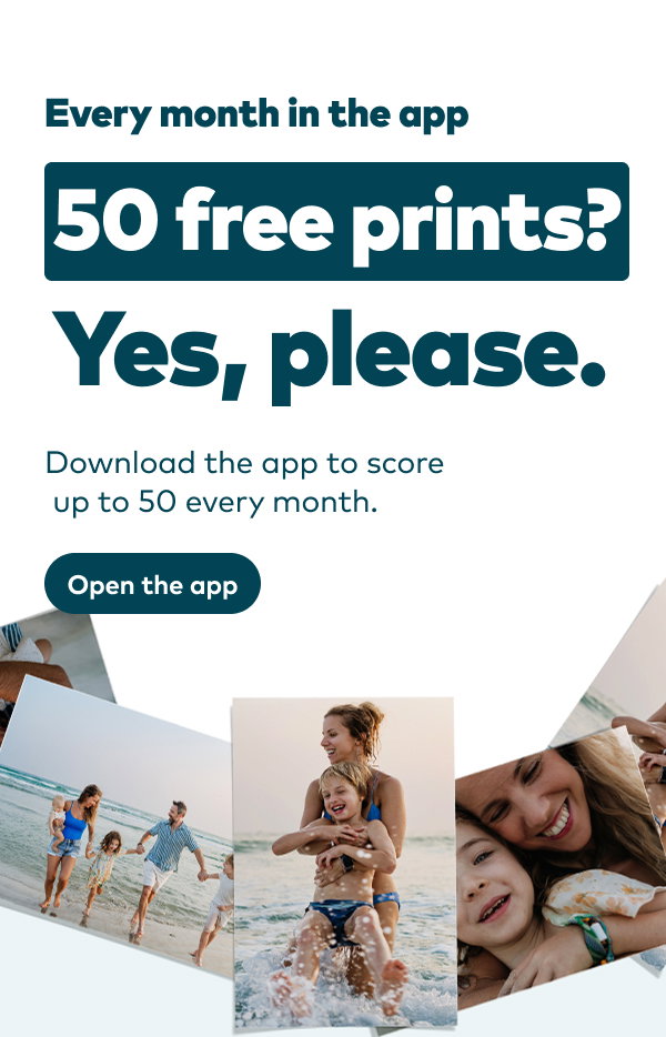 Every month in the app 50 free prints? Yes, please. Download the app to score up to 50 every month. Open the app.