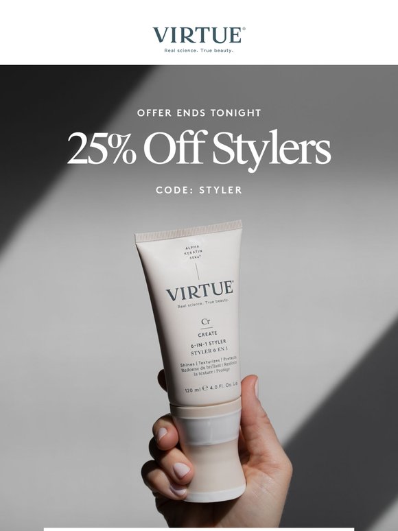 Last Chance: 25% Off Virtue® Styling Ends Tonight
