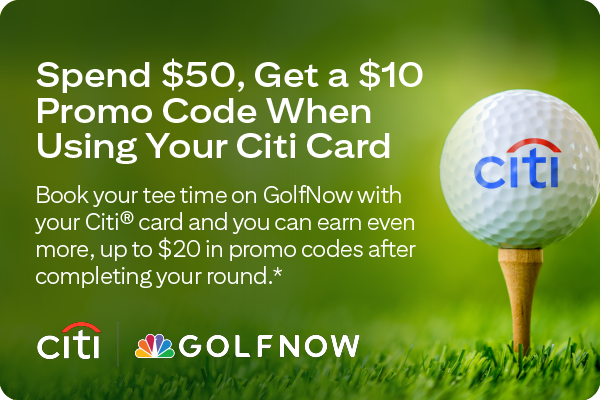 Spend $50, get a $10 promo code when using your Citi card | Book your tee time on GolfNow with your Citi card and you can earn even more, up to $20 in promo codes after completing your round.* | citi | GolfNow
