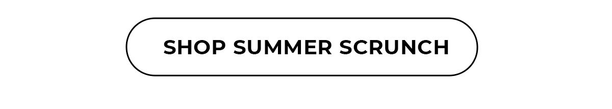 Shop Summer Scrunch