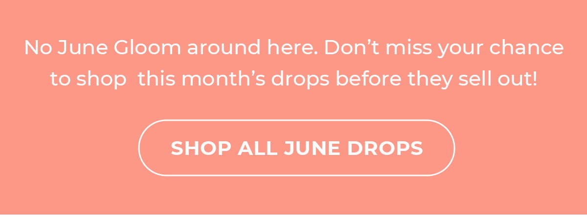SHOP ALL JUNE DROPS TEXT