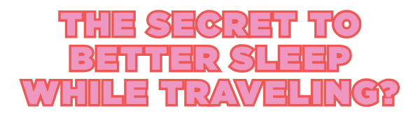 The secret to better sleep while traveling