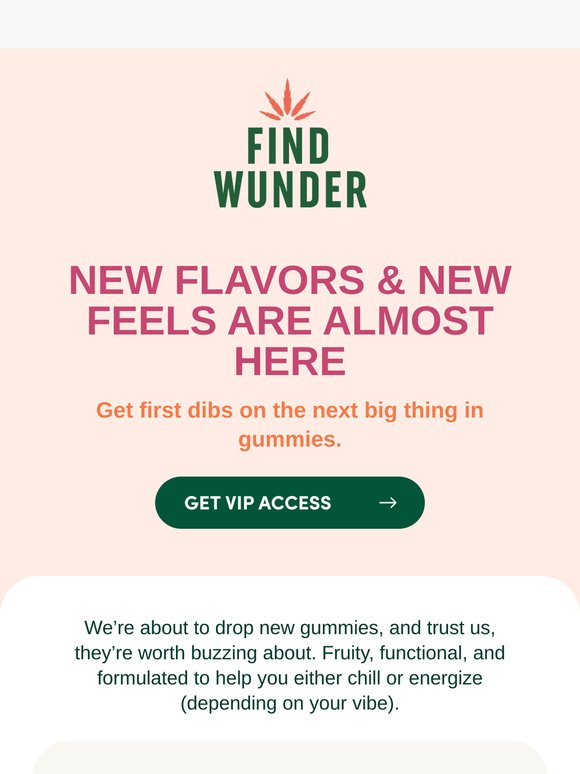 Get early access to our juiciest launch yet