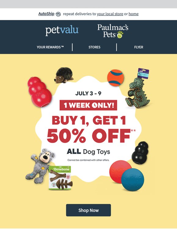 Starting today, 1 week only: BUY 1, GET 1 50% OFF on ALL Dog Toys. Plus SAVE $10 on ACANA Singles Dry Dog Food 24 lb, and more deals until July 16.