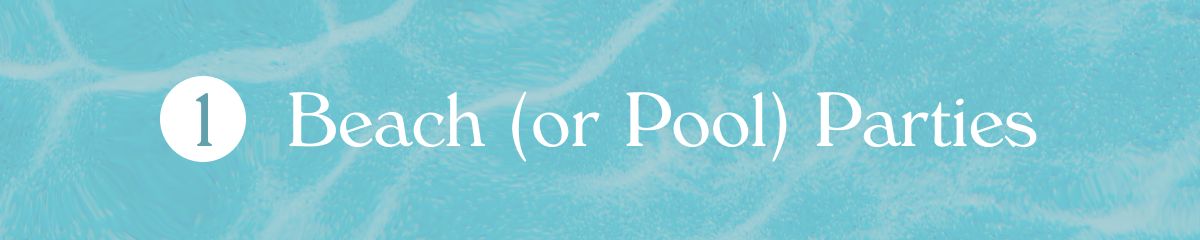 Beach or Pool Parties