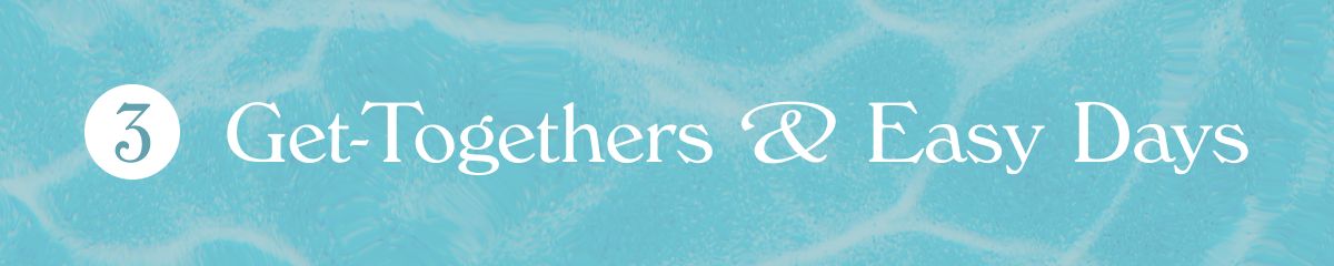 Get-Togethers & Easy Days