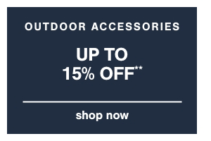 Outdoor Accessories up to 15% off