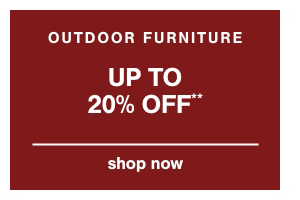 Outdoor Furniture Up to 20% off