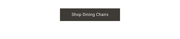 Shop Dining Chairs >