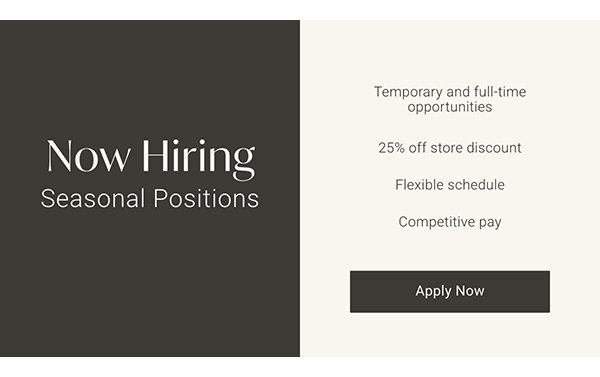 Now Hiring: Seasonal Positions | Apply Now >