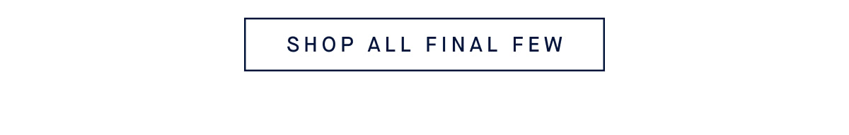 SHOP ALL FINAL FEW