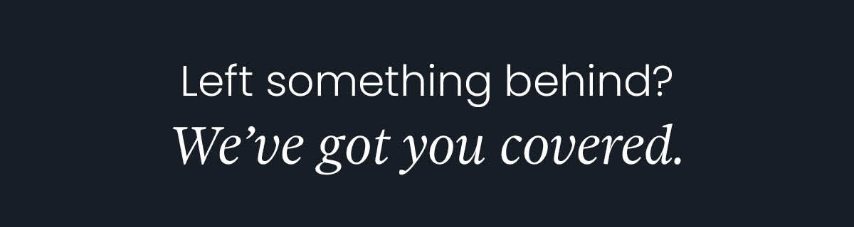 Leave something behind? We've got you covered