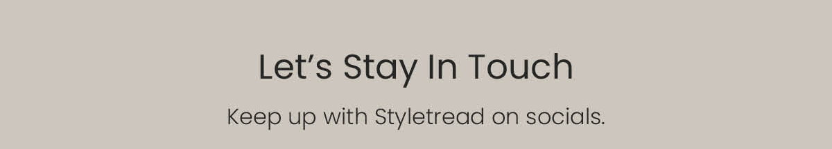 Keep up with Styletread on socials.