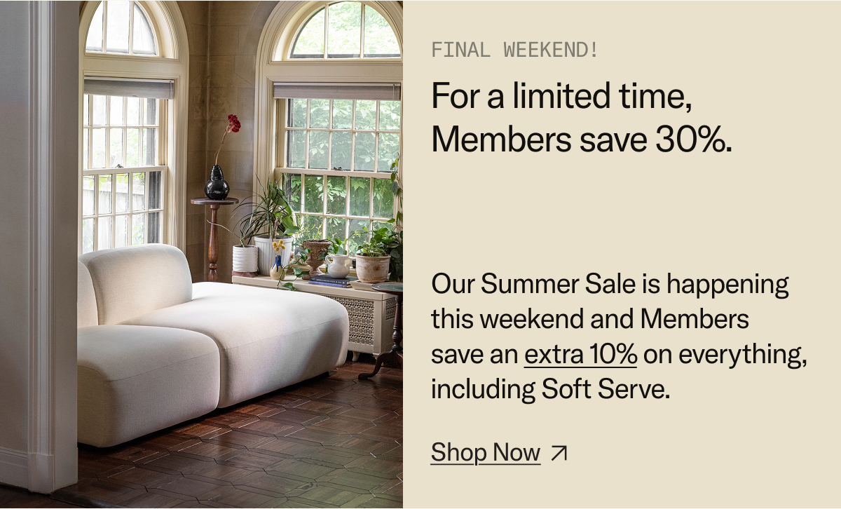 It's the final weekend of our Summer Sale. Members save 30% on everything for a limited time – including Soft Serve. Sale ends Monday.