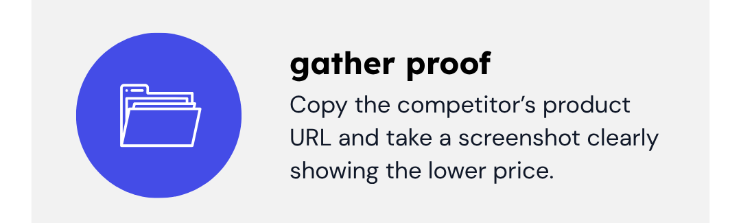 How To Receive a Price Match | Gather Proof | Copy the competitor’s product URL and take a screenshot clearly showing the lower price.
