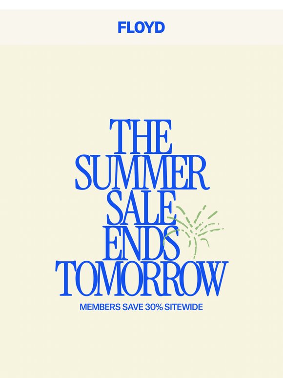 Our Summer Sale ends tomorrow
